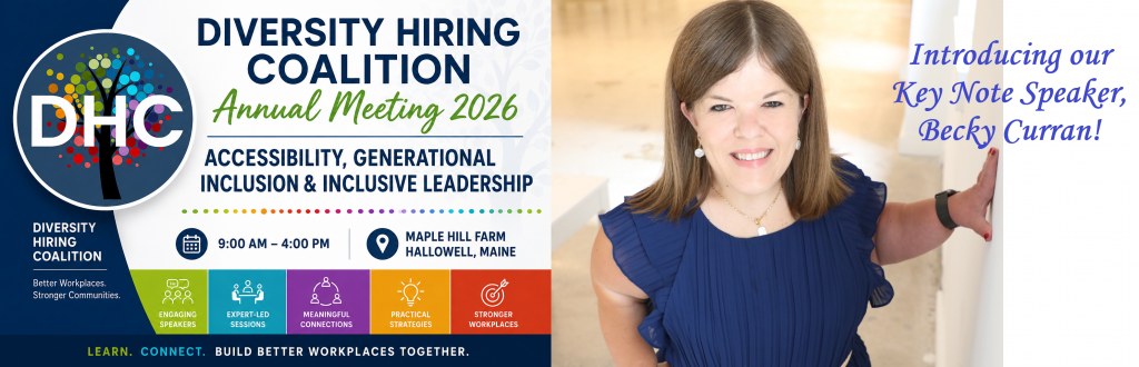 Banner for the Diversity Hiring Coalition Annual Meeting 2026 featuring keynote speaker Becky Curran. The event focuses on accessibility, generational inclusion, and inclusive leadership and will be held at Maple Hill Farm in Hallowell, Maine, from 9:00 AM to 4:00 PM.